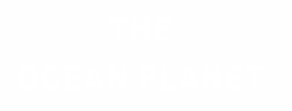 THE OCEAN PLANET